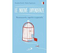 Le nuove dipendenze. Riconoscerle, capirle, superarle