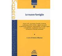 Le nuove famiglie. Unioni civili, convivenze, famiglie ricostituite: costituzione, diritti e doveri, rapporti personali e patrimoniali, filiazione, responsabilità, crisi della coppia e scioglimen...
