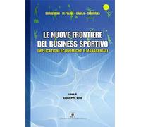 Le nuove frontiere del business sportivo. Implicazioni economiche e manageriali