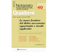 Le nuove frontiere del diritto successorio: opportunità e risvolti applicativi. Atti del convegno (Catanzaro, 23 giugno 2018)