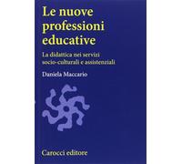 Le nuove professioni educative. La didattica nei servizi socio-culturali e...