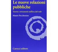 Le nuove relazioni pubbliche. Teorie e strumenti nell'era del web