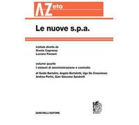 Le nuove s.p.a.. Vol. 4: I sistemi di amministrazione e controllo.