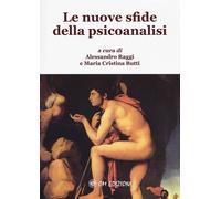 Le nuove sfide della psicoanalisi - Raggi Alessandro, Butti Maria Cristina