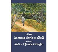 Le nuove storie di Giufà. Ovvero Giufà e il grande imbroglio