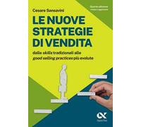 Le nuove strategie di vendita. Dalle «skills» tradizionali alle «Good Selling Practices» più evolute
