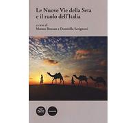 Le nuove Vie della Seta e il ruolo dell'Italia