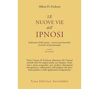 Le nuove vie dell'ipnosi. Induzione della trance. Ricerca sperimentale. Tecniche di psicoterapia
