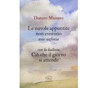 Le nuvole appuntite non esistono. Una sinfonia. Con la ballata Ciò che il giorno si attende