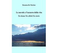 Le nuvole e l'azzurro della vita. Tre donne, tre affetti, tre storie
