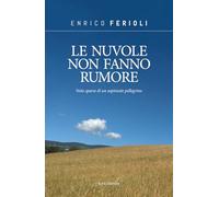 Le Nuvole Non Fanno Rumore. Note Sparse Di Un Aspirante Pellegrino - - 2024