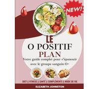 LE O POSITIF PLAN: Votre guide complet pour s'épanouir avec le groupe sanguin O+