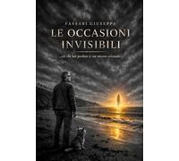 LE OCCASIONI INVISIBILI: ...ciò che hai perduto ti sta ancora cercando...
