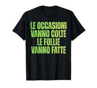 Le Occasioni Vanno Colte Le Follie Vanno Fatte Maglietta