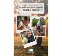 Libri Maurizi Alberto - Le Oche Non Sono Stupide. Parola Di Dolores. Nuova Ediz.