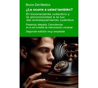 ¿Le ocurre a usted también? Segunda edición muy ampliada: El inconsciente colectivo y la sincronicidad a la luz del entrelazamiento cuántico. Presencia, telepatía.