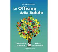 Le officine della salute. Grammatiche alimentari & ricette internazionali