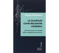 Le olimpiadi come religione moderna. La dimensione universale della competizione sportiva