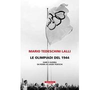 Le olimpiadi del 1944. Gare e guerra da Roma ai lager tedeschi