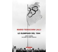 Le olimpiadi del 1944. Gare e guerra da Roma ai lager tedeschi - Tedeschin...