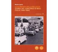 Le Olimpiadi della bellezza. Storia del concorso di Miss Italia (1946-1964)
