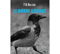 Le ombre azzurre di Patrizia Mucciolo, 2015, Youcanprint