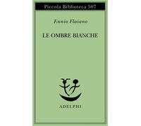 Le ombre bianche - Flaiano Ennio