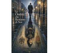 Le ombre che restano di noi