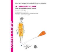 Le ombre del cuore. Come uscire dalla dipendenza affettiva