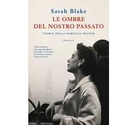 Le ombre del nostro passato. Storia della famiglia Milton - Blake Sarah
