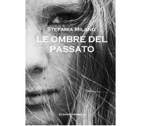 Le ombre del passato di Stefania Milano, 2021, Youcanprint