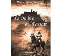 Libri Pellegrini Maria Teresa - Le Ombre Del Passato. Nuova Ediz.