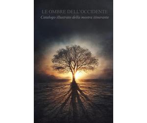 Le Ombre dell’Occidente: Catalogo illustrato della mostra itinerante