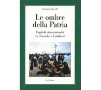 Le ombre della patria. Capitoli ottocenteschi tra Foscolo e Carducci - Cap...