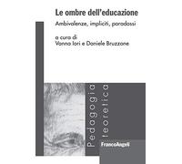 Le ombre dell'educazione. Ambivalenze, impliciti, paradossi