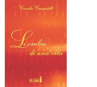 Le ombre di una vita di Cornelia Campidelli - Edizioni Del faro, 2014