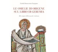 Le omelie di Origene sul libro di Geremi. Alle origini della morale cristiana