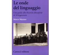 Le onde del linguaggio. Una guida alle «Ricerche filosofiche» di Wittgenst...