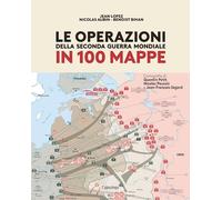 LE OPERAZIONI DELLA SECONDA GUERRA MONDIALE IN 100 MAPPE - LOPEZ JEAN -