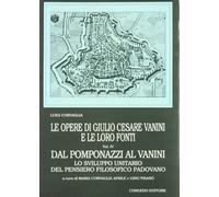 Le opere di G. C. Vanini e le loro fonti. Vol. 4: Dal Pomponazzi al Vanini. Lo s