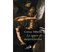 Le opere di misericordia. Compassione e coltivazione dell'umano