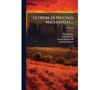 Le Opere Di Niccolò Machiavelli ...