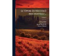 Le Opere Di Niccolò Machiavelli ...