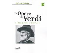 Le opere di Verdi. Vol. 3: Da Don Carlos a Falstaff.