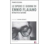 Le opere e i giorni di Ennio Flaiano. Ritratto d'autore