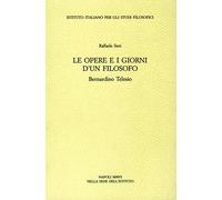 Le opere e i giorni d'un filosofo. Bernardino Telesio