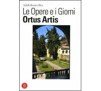 Le opere e i giorni. Ortus Artis. Ediz. illustrata