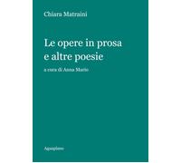 Le opere in prosa e altre poesie [Dec 20, 2017] Matraini, Chiara and Mario, Anna