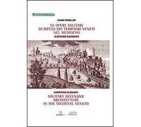 Le opere militari di difesa dei territori veneti nel Medioevo con glossario ragionato. Ediz. italiana e inglese