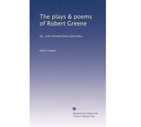 Le opere teatrali e le poesie di Robert Greene: Ed., con introduzioni e note,: Volume 1